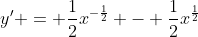 y' = \frac{1}{2}x^{-\frac{1}{2}} - \frac{1}{2}x^{\frac{1}{2}}