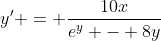 y' = \frac{10x}{e^y - 8y}