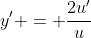 y' = \frac{2u'}{u}