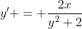 y' = \frac{2x}{y^2+2}