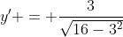 y' = \frac{3}{\sqrt{16-3^2}}