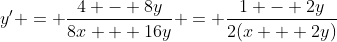 y' = \frac{4 - 8y}{8x + 16y} = \frac{1 - 2y}{2(x + 2y)}