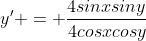 y' = \frac{4sinxsiny}{4cosxcosy}