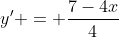 y' = \frac{7-4x}{4}