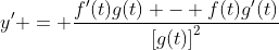 y' = \frac{f'(t)g(t) - f(t)g'(t)}{\left[g(t)\right]^{2}}