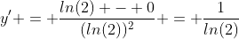 y' = \frac{ln(2) - 0}{(ln(2))^2} = \frac{1}{ln(2)}