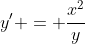 y' = \frac{x^2}{y}