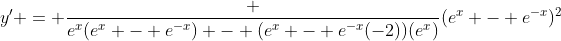 y' = \frac {e^{x}(e^{x} - e^{-x}) - (e^{x} - e^{-x}(-2))(e^{x})}{(e^{x} - e^{-x})^2}