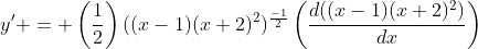 y' = \left(\frac{1}{2}\right)((x-1)(x+2)^2)^{\frac{-1}{2}}\left(\frac{d((x-1)(x+2)^2)}{dx}\right)