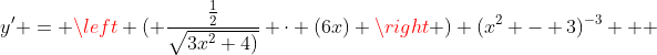 y' = \left ( \frac{\frac{1}{2}}{\sqrt{3x^2+4)}} \cdot (6x) \right ) (x^2 - 3)^{-3} + 