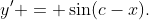 y' = \sin(c-x).