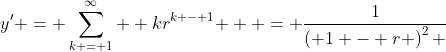 y' = \sum\limits_{k = 1}^\infty  {kr^{k - 1} }  = \frac{1}{{\left( {1 - r} \right)^2 }}