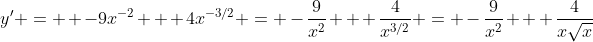 y' =  -9x^{-2} + 4x^{-3/2} = -\frac{9}{x^2} + \frac{4}{x^{3/2}} = -\frac{9}{x^2} + \frac{4}{x\sqrt{x}}