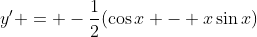 y' = -\frac{1}{2}(\cos{x} - x\sin{x})