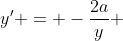 y' = -\frac{2a}{y} 