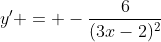 y' = -\frac{6}{(3x-2)^2}
