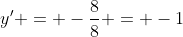 y' = -\frac{8}{8} = -1