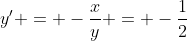 y' = -\frac{x}{y} = -\frac{1}{2}