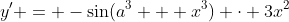 y' = -\sin(a^3 + x^3) \cdot 3x^2