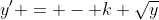 y' = - k \sqrt{y}