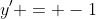 y' = -1