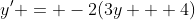 y' = -2(3y + 4)