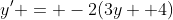 y' = -2(3y +4)