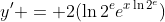 y' = 2(\ln{2^{e}}e^{x\ln{2^{e}}})