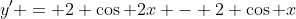 y' = 2 \cos 2x - 2 \cos x