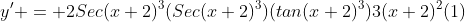 y' = 2Sec(x+2)^3(Sec(x+2)^3)(tan(x+2)^3)3(x+2)^2(1)