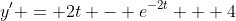 y' = 2t - e^{-2t} + 4