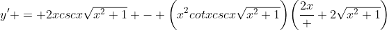 y' = 2xcscx\sqrt{x^2+1} - \bigg(x^2cotxcscx\sqrt{x^2+1}\bigg)\bigg(\frac{2x}  {2\sqrt{x^2+1}}\bigg)