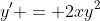 y' = 2xy^2
