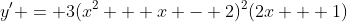 y' = 3(x^2 + x - 2)^2(2x + 1)