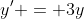 y' = 3y~\implies~\dfrac{y'}{y} = 3