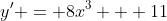 y' = 8x^3 + 11