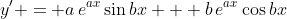 y' = a\,e^{ax}\sin{bx} + b\,e^{ax}\cos{bx}