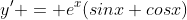 y' = e^x(sinx+cosx)