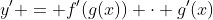 y' = f'(g(x)) \cdot g'(x)