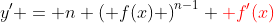 y' = n \left( f(x) \right)^{n-1} {\color{red} f'(x)}