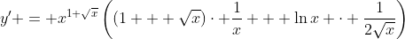 y' = x^{1+\sqrt{x}}\left((1 + \sqrt{x})\cdot \frac{1}{x} + \ln{x} \cdot \frac{1}{2\sqrt{x}}\right)