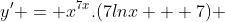 y' = x^{7x}.(7lnx + 7) 