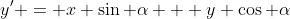 y' = x \sin \alpha + y \cos \alpha