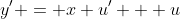 y' = x u' + u