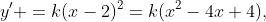 y' =k(x-2)^2=k(x^2-4x+4),