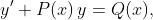 y'+P(x)\,y=Q(x),