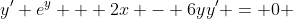 y' e^y + 2x - 6yy' = 0 
