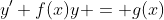 y'+f(x)y = g(x)