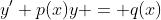 y'+p(x)y = q(x)