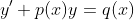 y'+p(x)y=q(x)